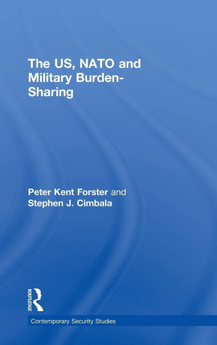 The US, NATO and Military Burden-Sharing (Contemporary Security Studies)