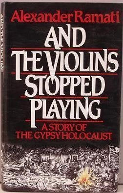 And the Violins Stopped Playing: A Story of the Gypsy Holocaust