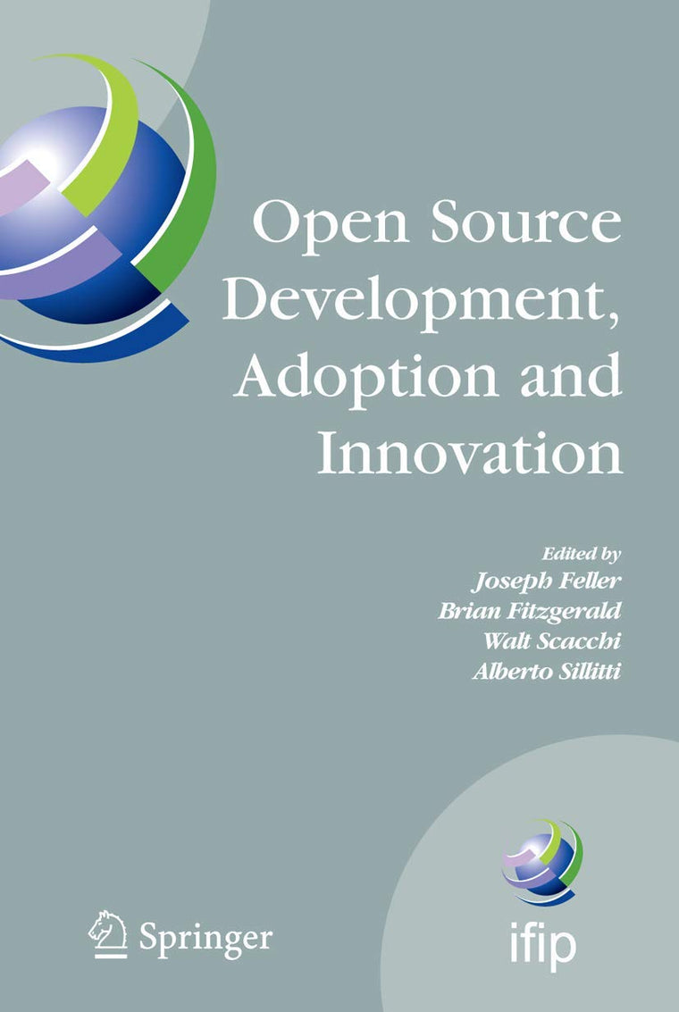 Open Source Development, Adoption and Innovation: IFIP Working Group 2.13 on Open Source Software, June 11-14, 2007, Limerick, Ireland (IFIP Advances in Information and Communication Technology, 234)