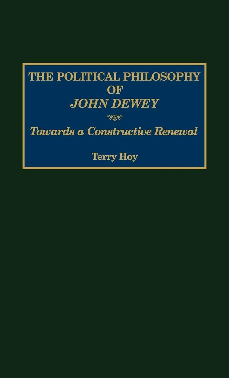 The Political Philosophy of John Dewey: Towards a Constructive Renewal (Contemporary Writers)