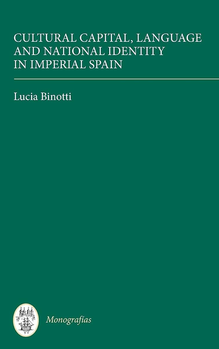 Cultural Capital, Language and National Identity in Imperial Spain (Monografías A, 311)