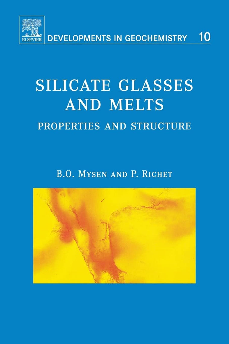 Silicate Glasses and Melts: Properties and Structure (Volume 10) (Developments in Geochemistry, Volume 10)
