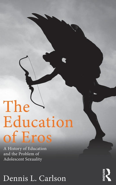 The Education of Eros (Studies in Curriculum Theory Series)