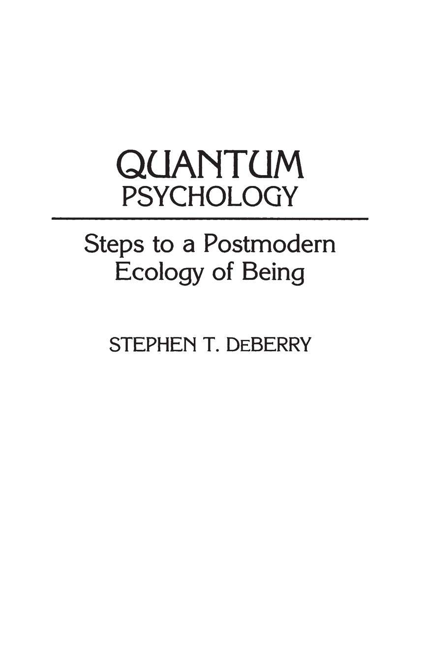Quantum Psychology: Steps to a Postmodern Ecology of Being