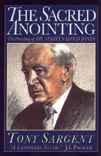 The Sacred Anointing: The Preaching of Dr. Martyn Lloyd-Jones