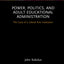 Power, Politics, and Adult Educational Administration (Routledge Focus)