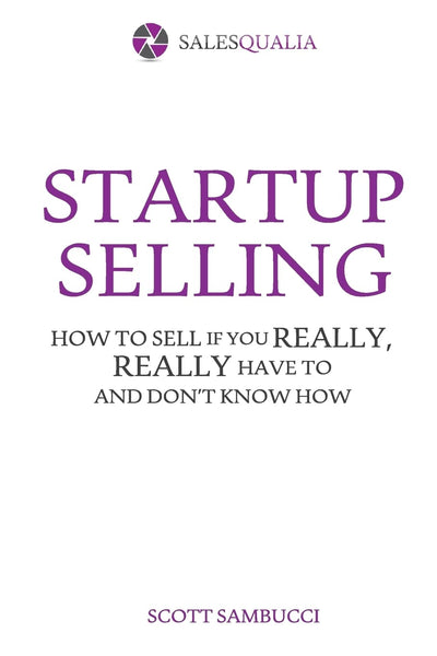 Startup Selling: How to sell if you really, really have to and don't know how