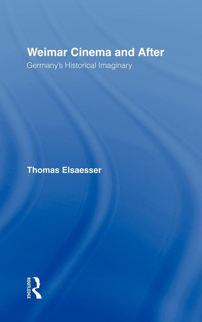 Weimar Cinema and After: Germany's Historical Imaginary