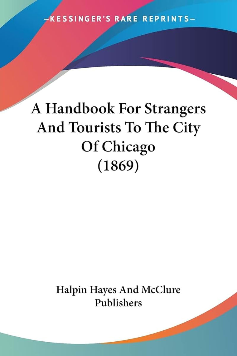 A Handbook For Strangers And Tourists To The City Of Chicago (1869)