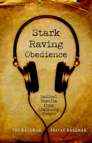 Stark Raving Obedience: Radical Results from Listening Prayer