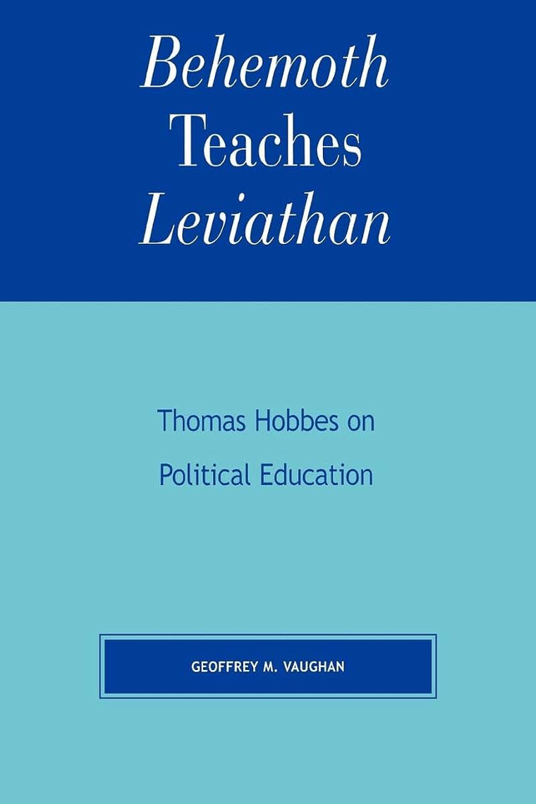 Behemoth Teaches Leviathan: Thomas Hobbes on Political Education (Applications of Political Theory)