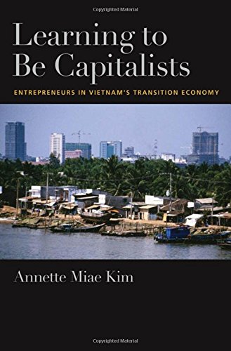 Learning to be Capitalists: Entrepreneurs in Vietnam's Transition Economy