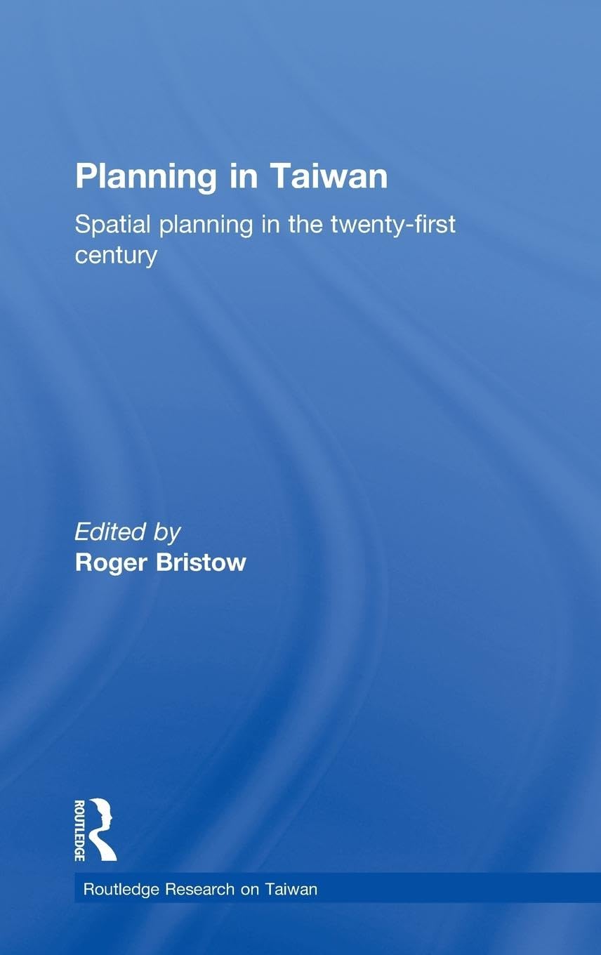 Planning in Taiwan: Spatial Planning in the Twenty-First Century (Routledge Research on Taiwan Series)