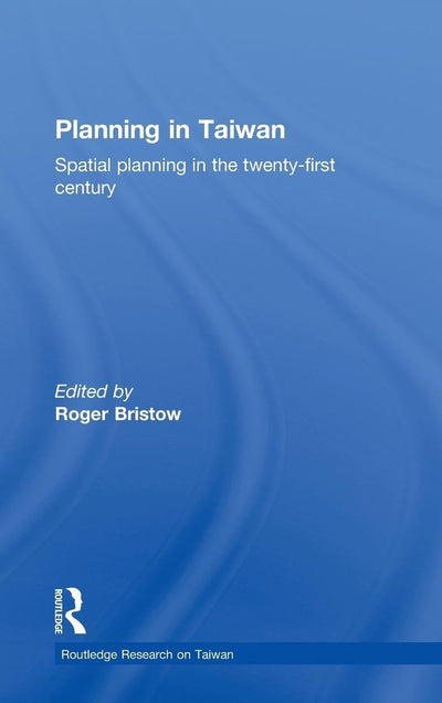 Planning in Taiwan: Spatial Planning in the Twenty-First Century (Routledge Research on Taiwan Series)