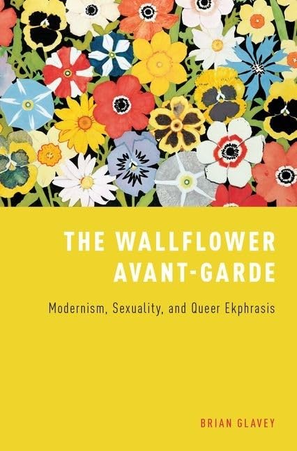 The Wallflower Avant-Garde: Modernism, Sexuality, and Queer Ekphrasis