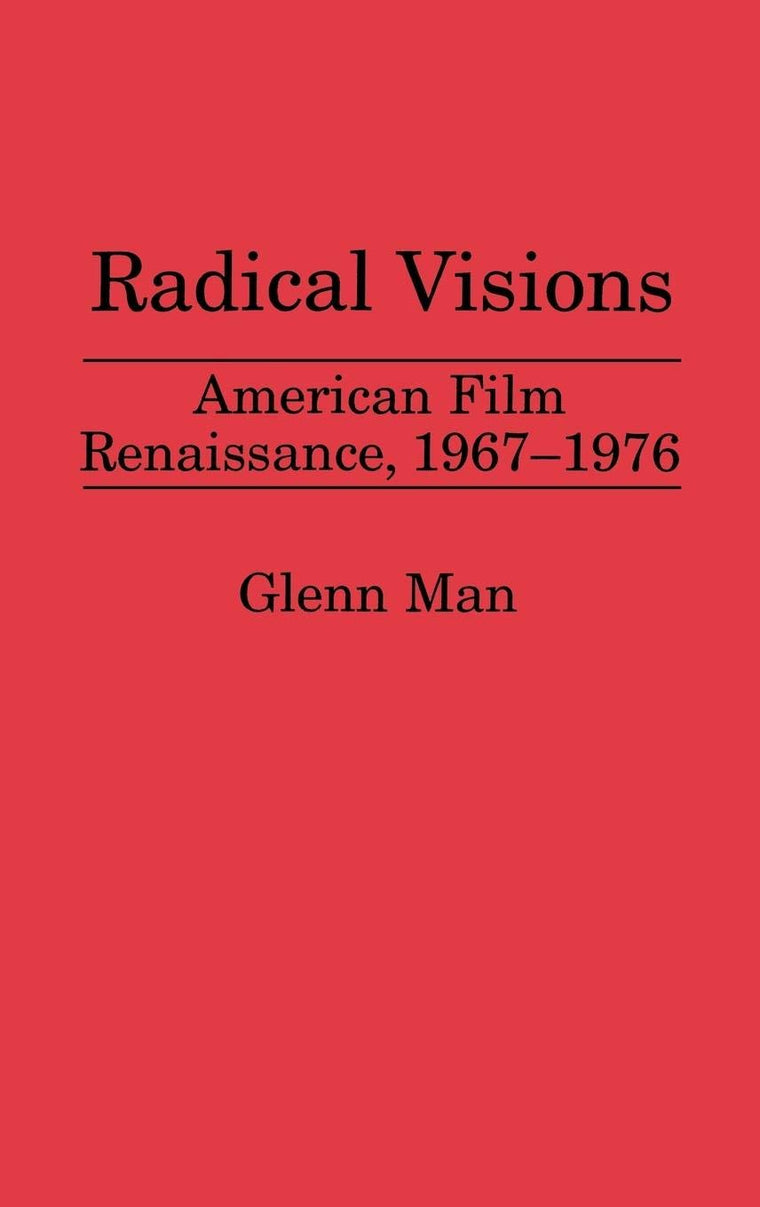 Radical Visions: American Film Renaissance, 1967-1976 (Contributions to the Study of Popular Culture)