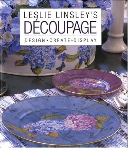 Leslie Linsley's Découpage: Design * Create * Display
