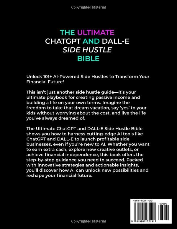 The Ultimate ChatGPT and Dall-E Side Hustle Bible - Generate Passive Income with AI Prompts and Image Generation: Make Money, Achieve Financial ... Your Terms (Money Mastery in the Digital Age)