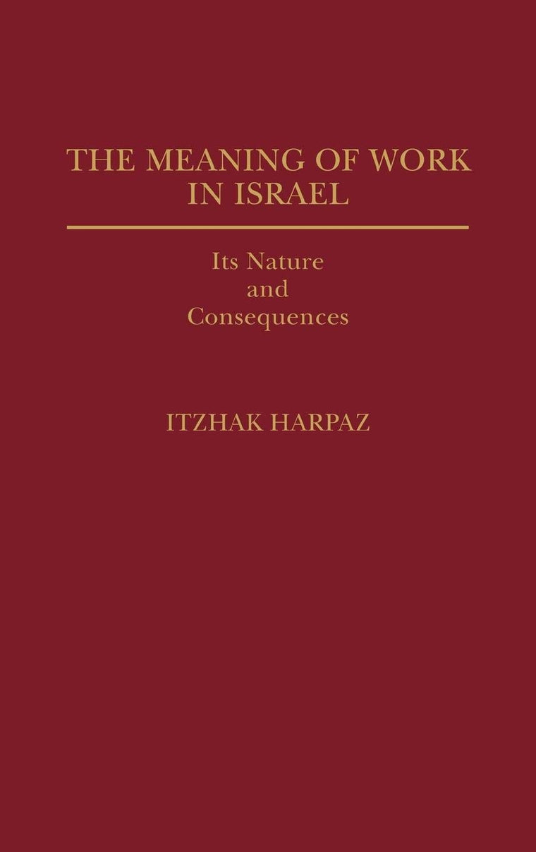 The Meaning of Work in Israel: Its Nature and Consequences