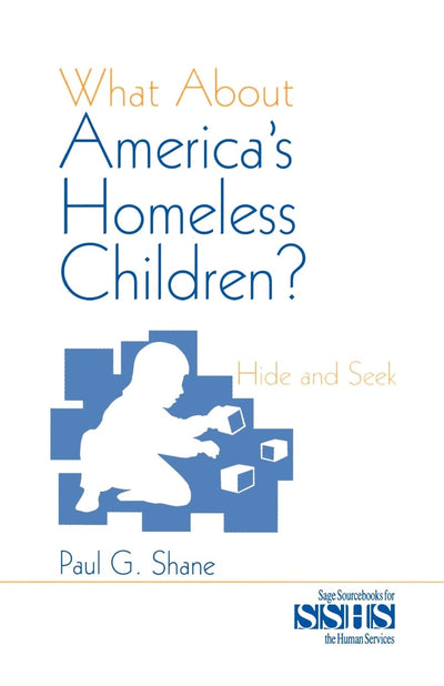 What About America's Homeless Children?: Hide and Seek (SAGE Sourcebooks for the Human Services)