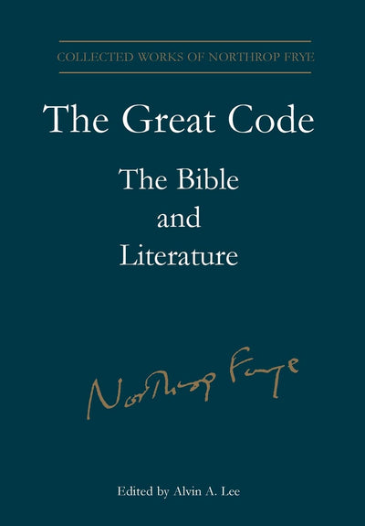 The Great Code: The Bible and Literature (Collected Works of Northrop Frye)