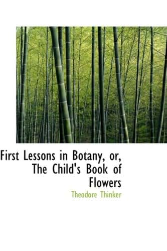 First Lessons in Botany: Or, the Child's Book of Flowers