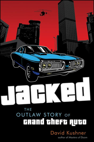 Jacked: The Outlaw Story of Grand Theft Auto by Miakarts Books