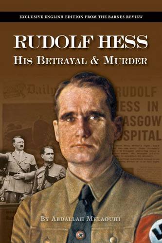 Rudolf Hess: His Betrayal and Murder