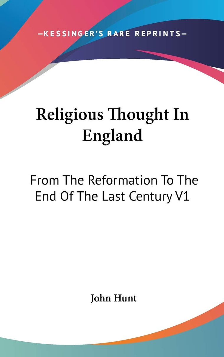 Religious Thought In England: From The Reformation To The End Of The Last Century V1