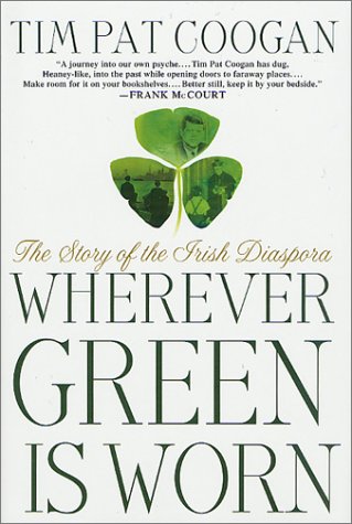 Wherever Green Is Worn: The Story of the Irish Diaspora