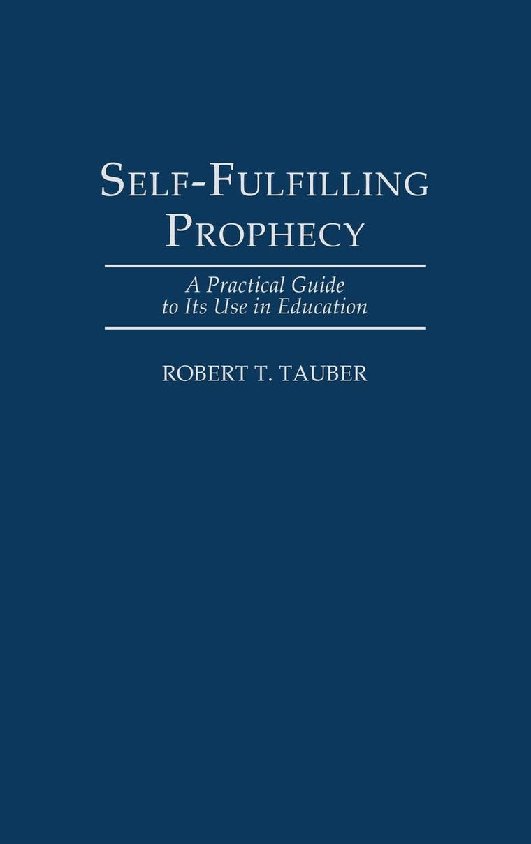Self-Fulfilling Prophecy: A Practical Guide to Its Use in Education