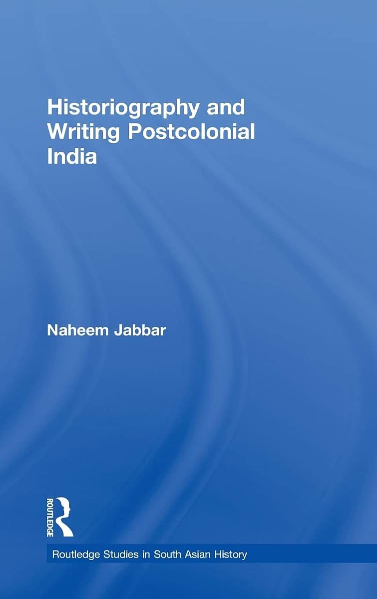Historiography and Writing Postcolonial India (Routledge Studies in South Asian History)