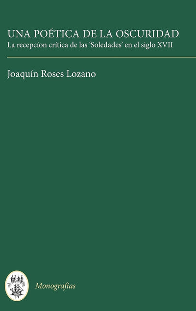Una Poética de la Oscuridad: La recepción crítica de las 'Soledades' en el siglo XVII (Monografías A, 155) (Volume 155)