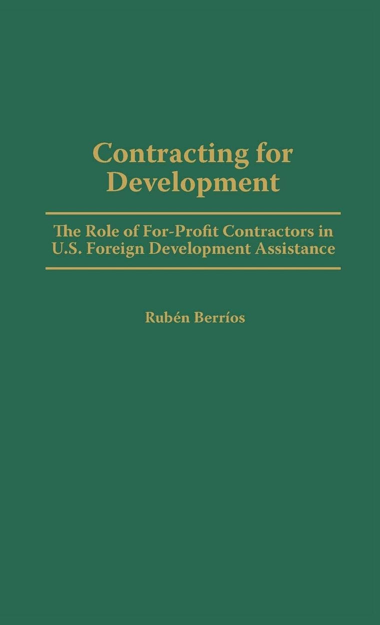 Contracting for Development: The Role of For-Profit Contractors in U.S. Foreign Development Assistance