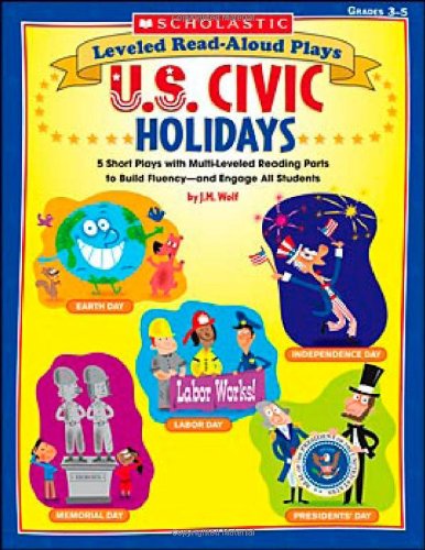 Leveled Read-Aloud Plays: U.S. Civic Holidays: 5 Short Plays with Multi-Leveled Reading Parts to Build Fluency-and Engage All Students