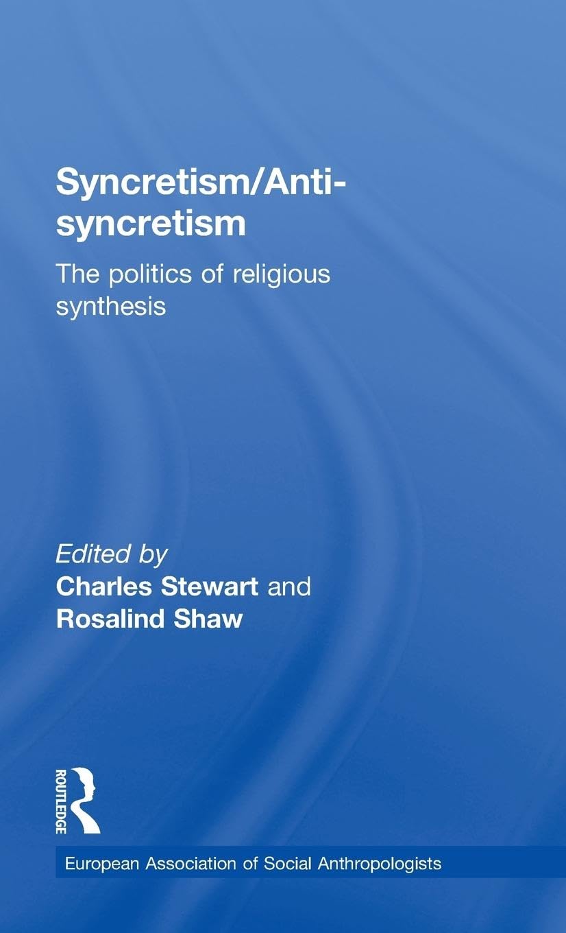 Syncretism/Anti-Syncretism: The Politics of Religious Synthesis (European Association of Social Anthropologists)