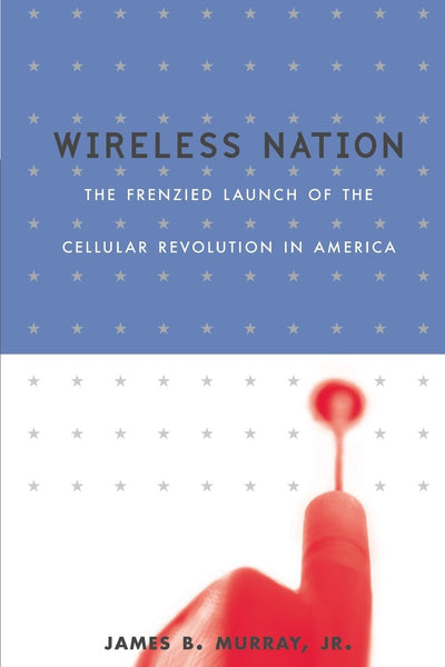 Wireless Nation: The Frenzied Launch Of The Cellular Revolution