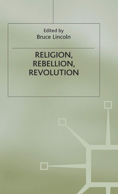 Religion, Rebellion, Revolution: An Interdisciplinary and Cross-Cultural Collection of Essays