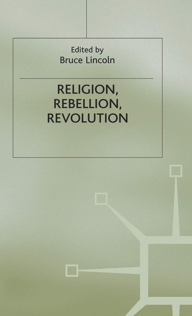 Religion, Rebellion, Revolution: An Interdisciplinary and Cross-Cultural Collection of Essays