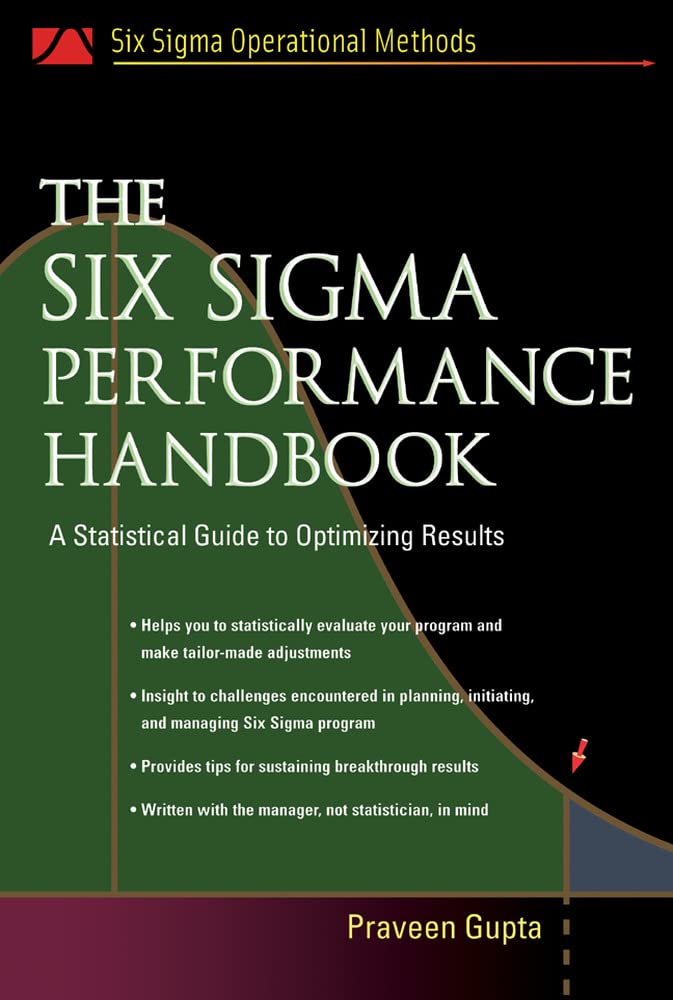The Six Sigma Performance Handbook: A Statistical Guide to Optimizing Results (Six SIGMA Operational Methods)