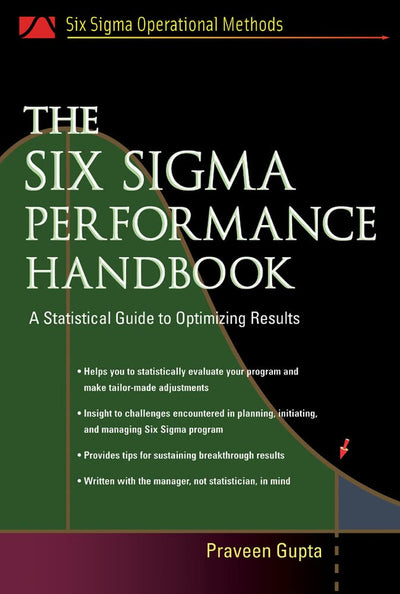 The Six Sigma Performance Handbook: A Statistical Guide to Optimizing Results (Six SIGMA Operational Methods)