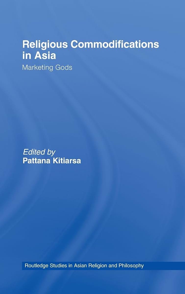 Religious Commodifications in Asia (Routledge Studies in Asian Religion and Philosophy)