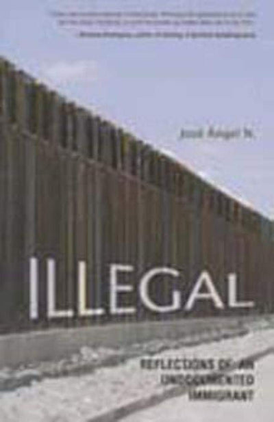 Illegal: Reflections of an Undocumented Immigrant (Latinos in Chicago and Midwest)