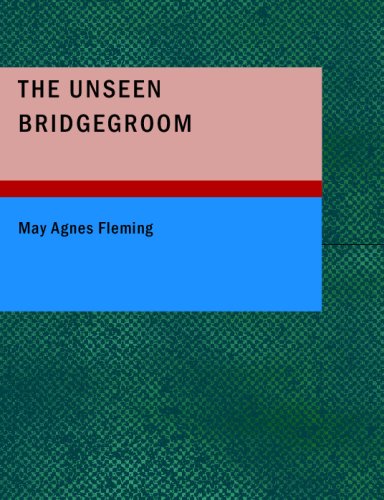 The Unseen Bridgegroom: Or: Wedded For a Week