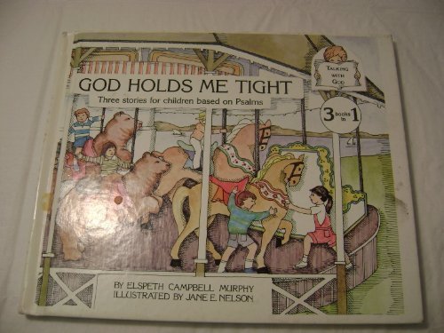 God Holds Me Tight: Three Stories for Children Based on Psalms (David and I Talk to God)