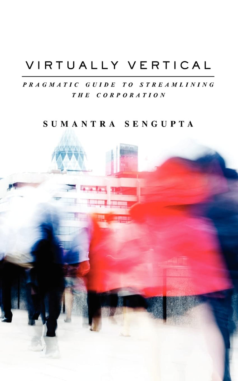 Virtually Vertical: Pragmatic Guide to Streamlining the Corporation