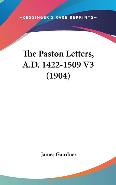 The Paston Letters, A.D. 1422-1509 V3 (1904)