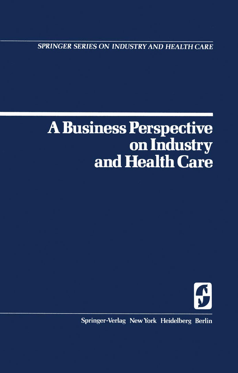 A Business Perspective on Industry and Health Care (Springer Series on Industry and Health Care, 2)