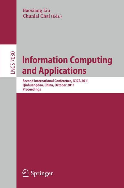 Information Computing and Applications: Second International Conference, ICICA 2011, Qinhuangdao, China, October 28-31, 2011, Proceedings (Lecture Notes in Computer Science, 7030)