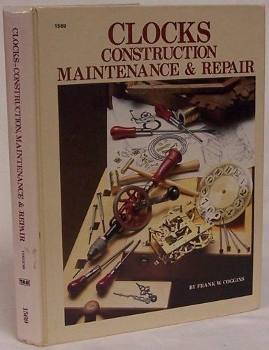 Clocks: Construction, Maintenance, and Repair